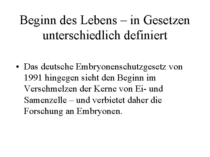 Beginn des Lebens – in Gesetzen unterschiedlich definiert • Das deutsche Embryonenschutzgesetz von 1991