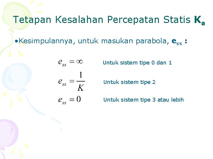 Tetapan Kesalahan Percepatan Statis Ka • Kesimpulannya, untuk masukan parabola, ess : Untuk sistem