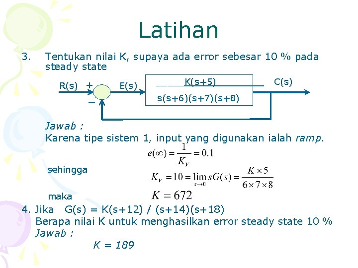 Latihan 3. Tentukan nilai K, supaya ada error sebesar 10 % pada steady state