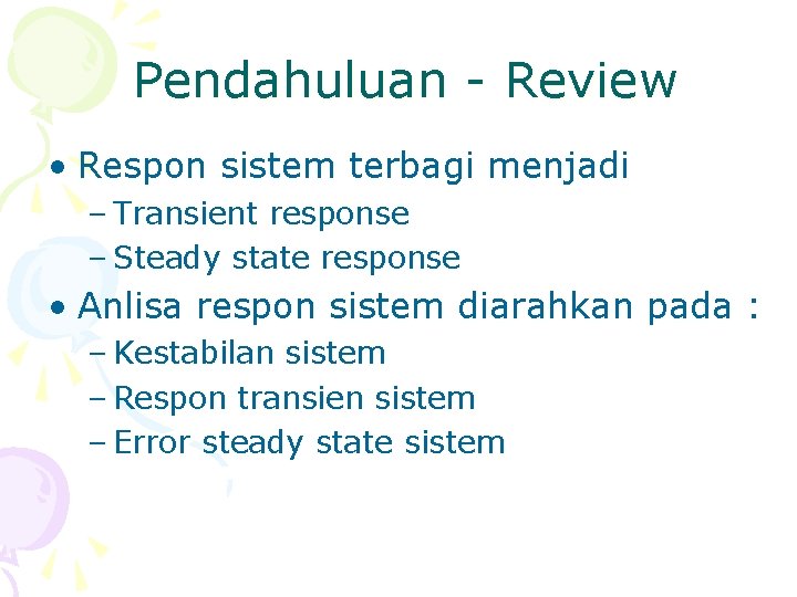 Pendahuluan - Review • Respon sistem terbagi menjadi – Transient response – Steady state