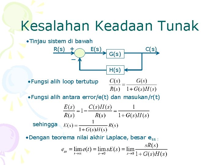 Kesalahan Keadaan Tunak • Tinjau sistem di bawah R(s) + E(s) _ G(s) C(s)