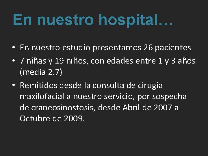 En nuestro hospital… • En nuestro estudio presentamos 26 pacientes • 7 niñas y En nuestro hospital… • En nuestro estudio presentamos 26 pacientes • 7 niñas y