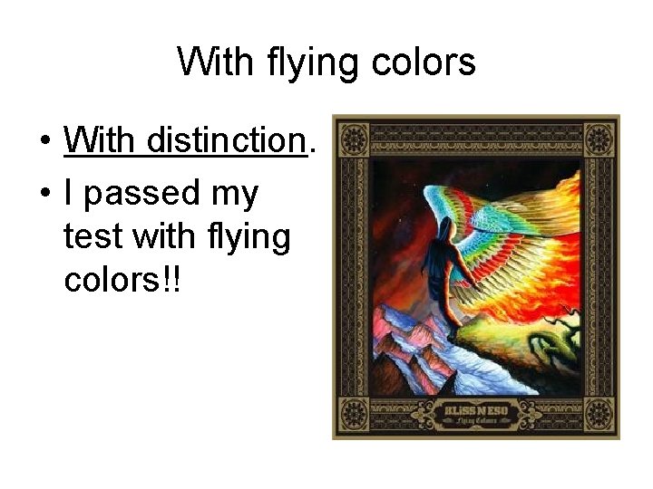 With flying colors • With distinction. • I passed my test with flying colors!!