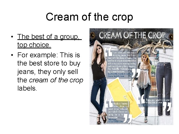 Cream of the crop • The best of a group, top choice. • For