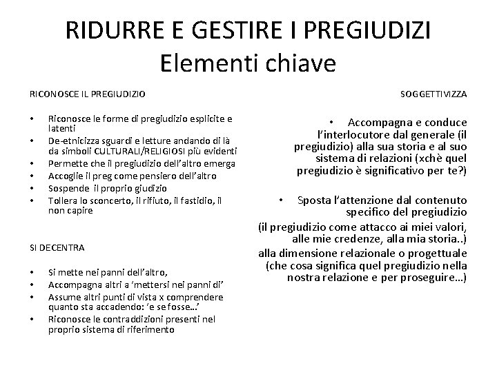 RIDURRE E GESTIRE I PREGIUDIZI Elementi chiave SOGGETTIVIZZA RICONOSCE IL PREGIUDIZIO • • •