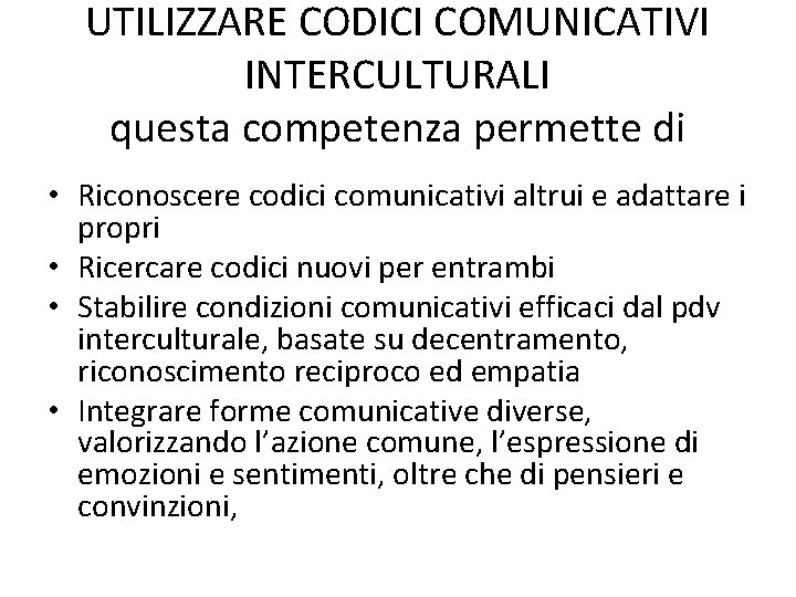 UTILIZZARE CODICI COMUNICATIVI INTERCULTURALI questa competenza permette di • Riconoscere codici comunicativi altrui e