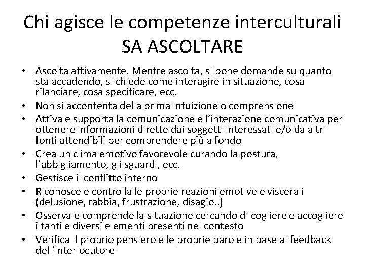 Chi agisce le competenze interculturali SA ASCOLTARE • Ascolta attivamente. Mentre ascolta, si pone