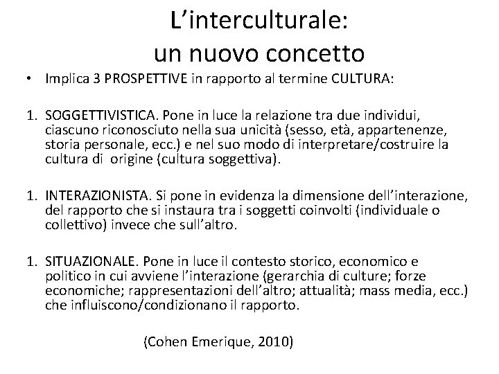 L’interculturale: un nuovo concetto • Implica 3 PROSPETTIVE in rapporto al termine CULTURA: 1.