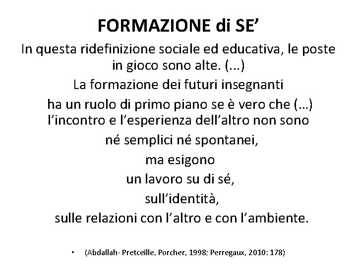 FORMAZIONE di SE’ In questa ridefinizione sociale ed educativa, le poste in gioco sono