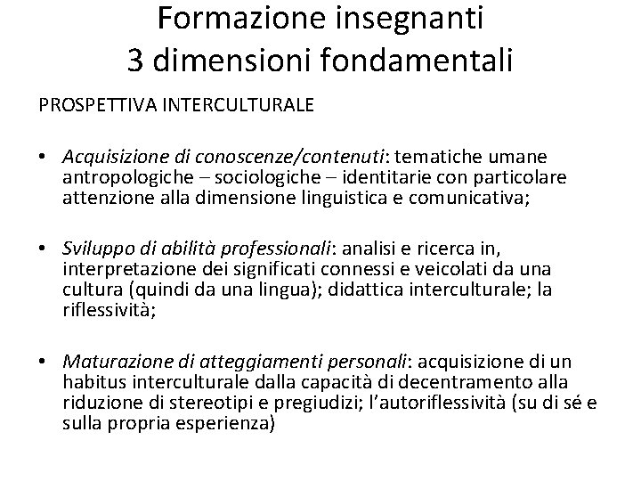 Formazione insegnanti 3 dimensioni fondamentali PROSPETTIVA INTERCULTURALE • Acquisizione di conoscenze/contenuti: tematiche umane antropologiche