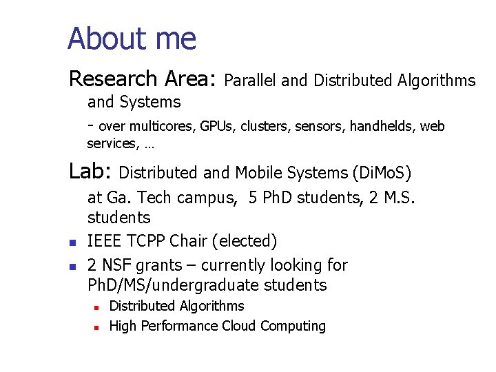 About me Research Area: Parallel and Distributed Algorithms and Systems - over multicores, GPUs,