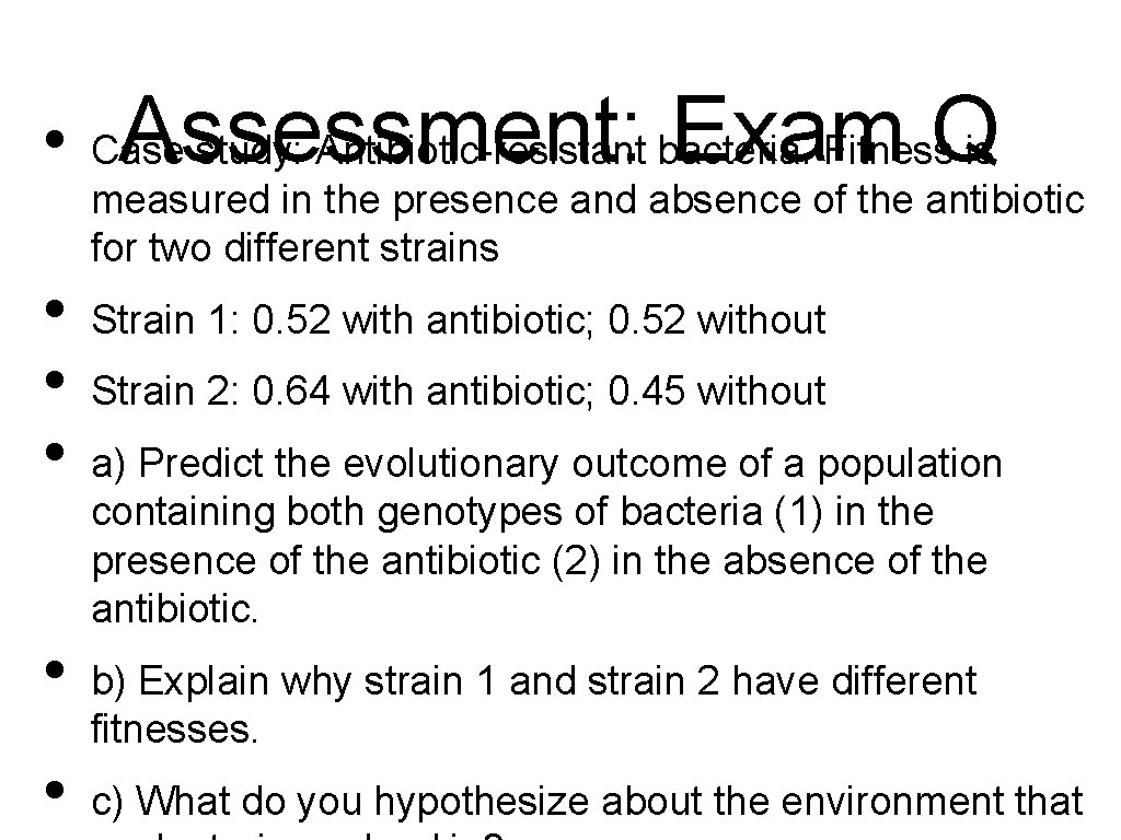 • • • Assessment: Exam Q Case study: Antibiotic-resistant bacteria. Fitness is measured • • • Assessment: Exam Q Case study: Antibiotic-resistant bacteria. Fitness is measured
