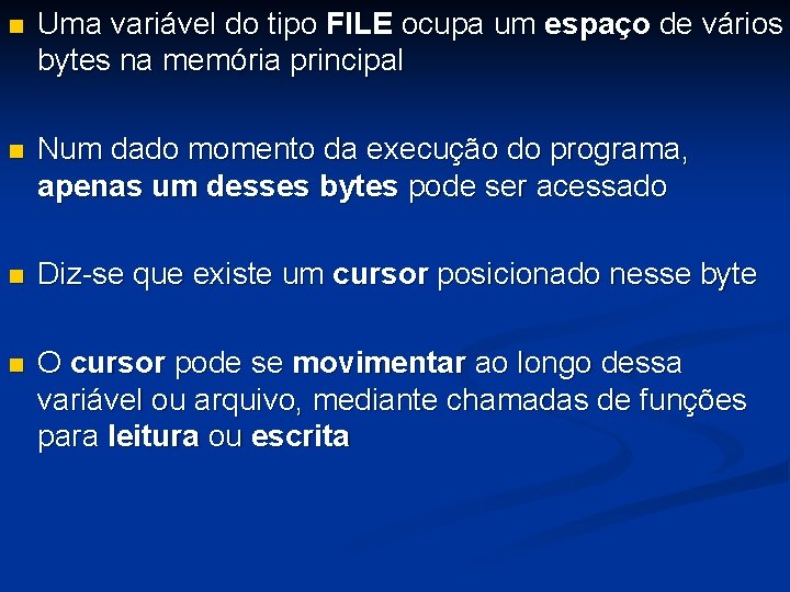  Uma variável do tipo FILE ocupa um espaço de vários bytes na memória