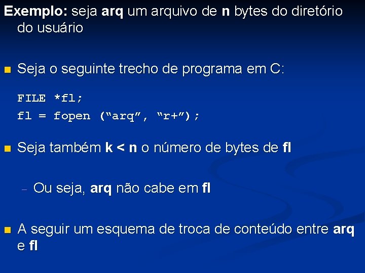 Exemplo: seja arq um arquivo de n bytes do diretório do usuário Seja o