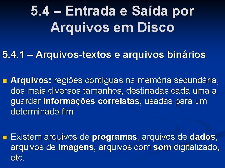 5. 4 – Entrada e Saída por Arquivos em Disco 5. 4. 1 –