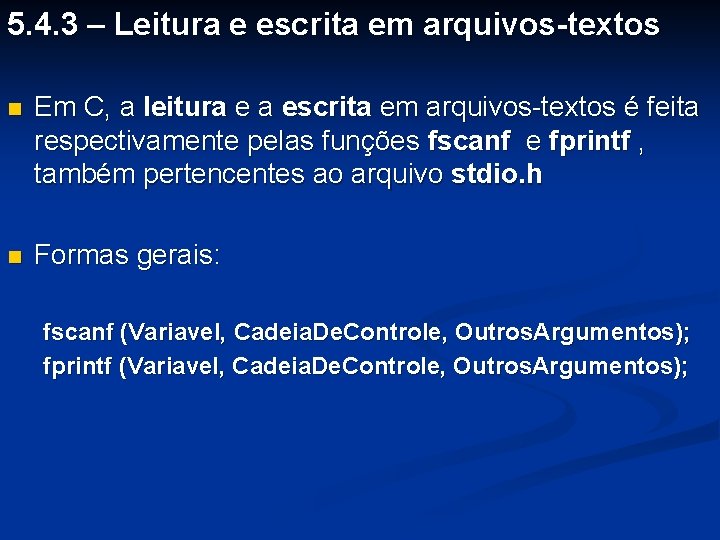 5. 4. 3 – Leitura e escrita em arquivos-textos Em C, a leitura e