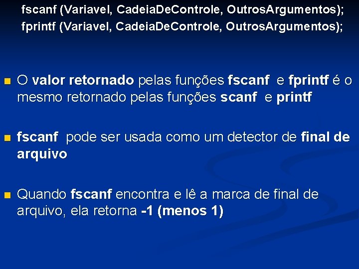 fscanf (Variavel, Cadeia. De. Controle, Outros. Argumentos); fprintf (Variavel, Cadeia. De. Controle, Outros. Argumentos);