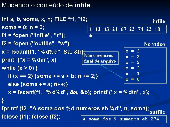 Mudando o conteúdo de infile: int a, b, soma, x, n; FILE *f 1,
