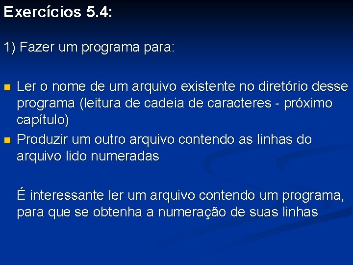 Exercícios 5. 4: 1) Fazer um programa para: Ler o nome de um arquivo