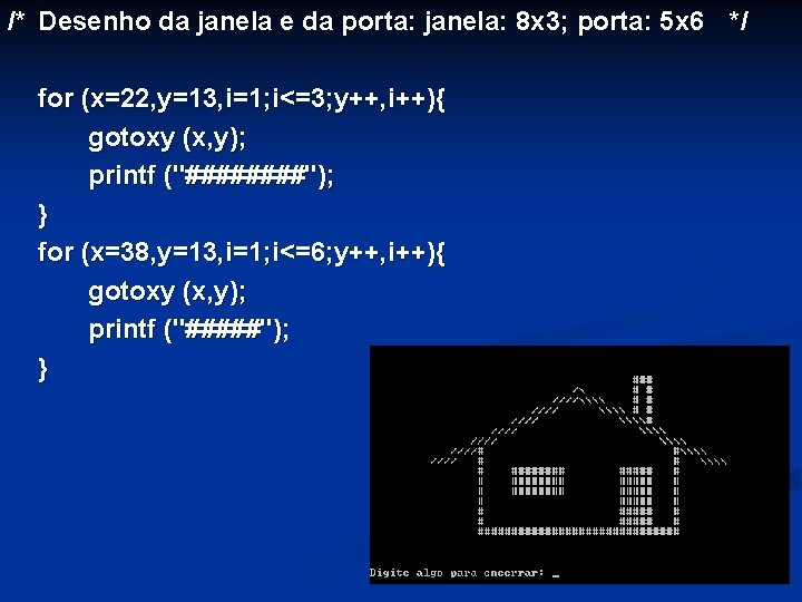 /* Desenho da janela e da porta: janela: 8 x 3; porta: 5 x