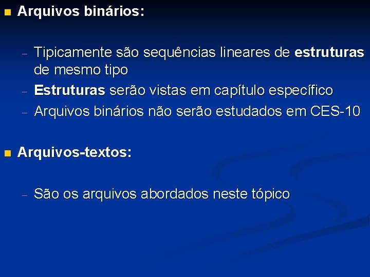  Arquivos binários: - Tipicamente são sequências lineares de estruturas de mesmo tipo Estruturas