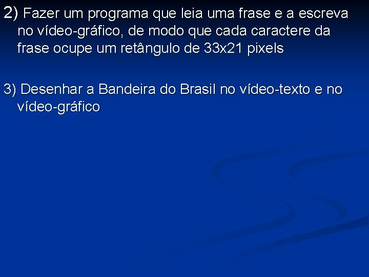 2) Fazer um programa que leia uma frase e a escreva no vídeo-gráfico, de