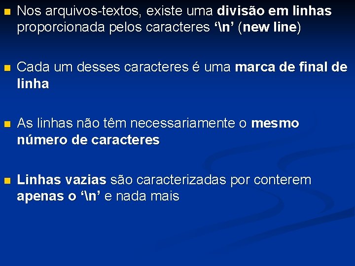  Nos arquivos-textos, existe uma divisão em linhas proporcionada pelos caracteres ‘n’ (new line)