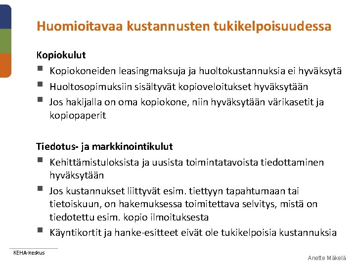 Huomioitavaa kustannusten tukikelpoisuudessa Kopiokulut § Kopiokoneiden leasingmaksuja ja huoltokustannuksia ei hyväksytä § Huoltosopimuksiin sisältyvät