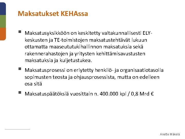 Maksatukset KEHAssa § Maksatusyksikköön on keskitetty valtakunnallisesti ELYkeskusten ja TE-toimistojen maksatustehtävät lukuun ottamatta maaseututukihallinnon