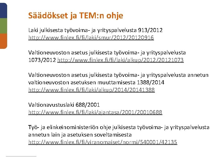 Säädökset ja TEM: n ohje Laki julkisesta työvoima- ja yrityspalvelusta 913/2012 http: //www. finlex.