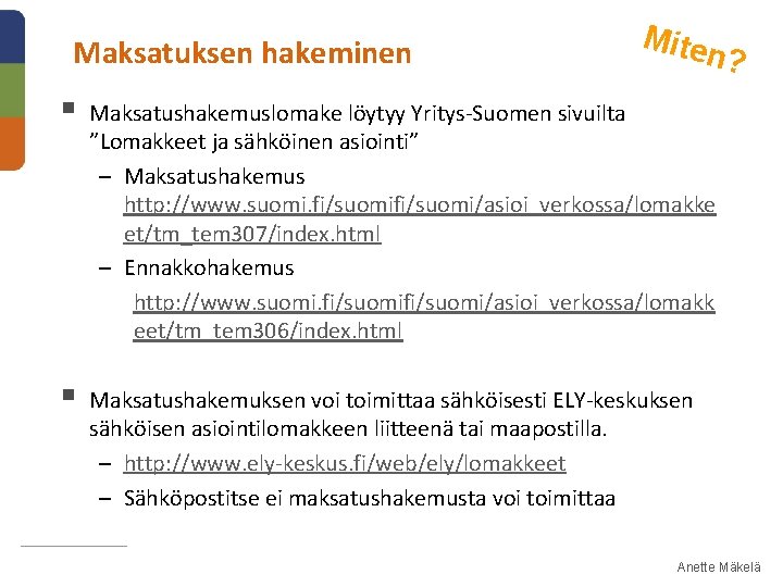 Maksatuksen hakeminen Mite n? § Maksatushakemuslomake löytyy Yritys-Suomen sivuilta ”Lomakkeet ja sähköinen asiointi” –