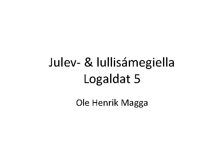 Julev- & lullisámegiella Logaldat 5 Ole Henrik Magga 