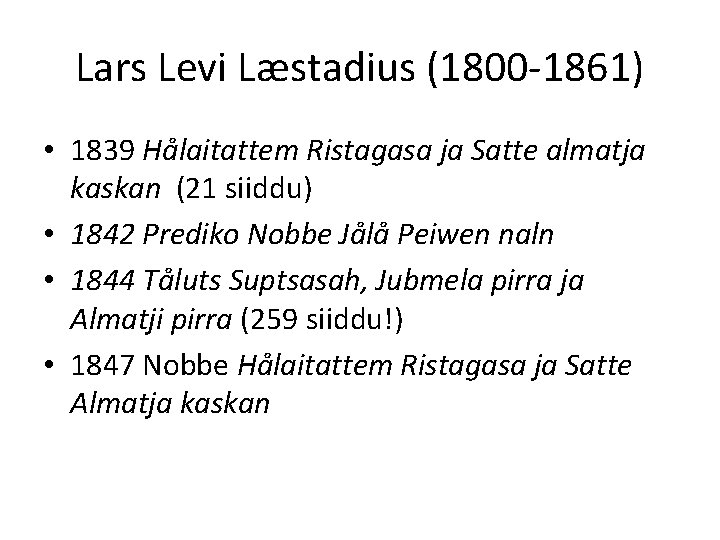 Lars Levi Læstadius (1800 -1861) • 1839 Hålaitattem Ristagasa ja Satte almatja kaskan (21
