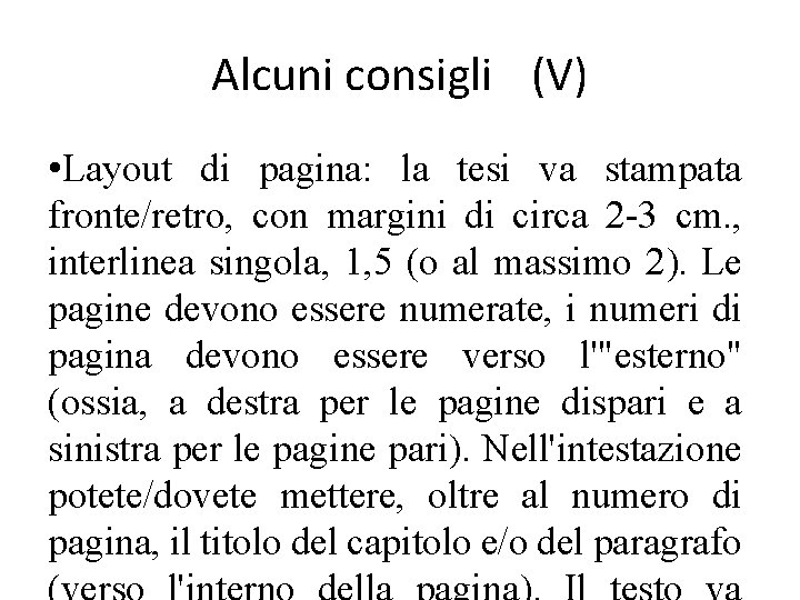 Alcuni consigli (V) • Layout di pagina: la tesi va stampata fronte/retro, con margini