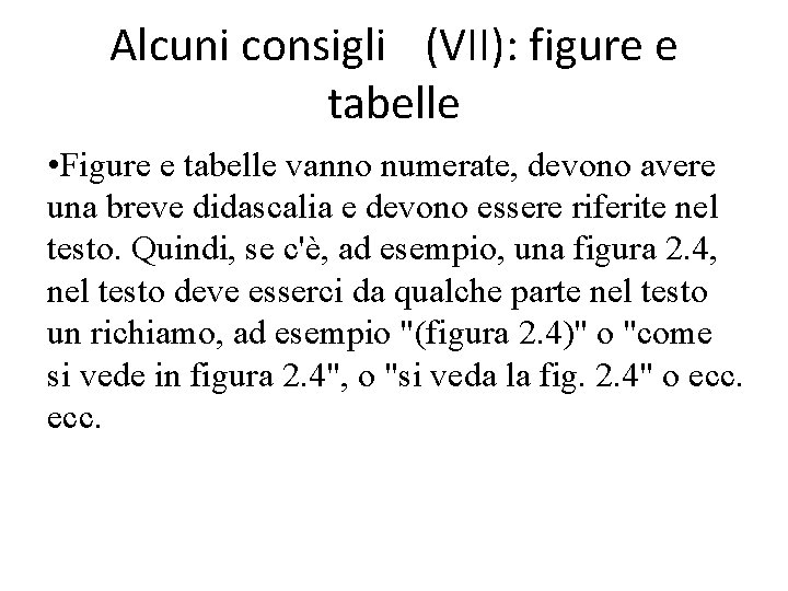 Alcuni consigli (VII): figure e tabelle • Figure e tabelle vanno numerate, devono avere