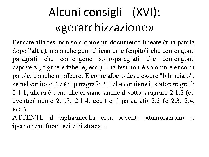 Alcuni consigli (XVI): «gerarchizzazione» Pensate alla tesi non solo come un documento lineare (una