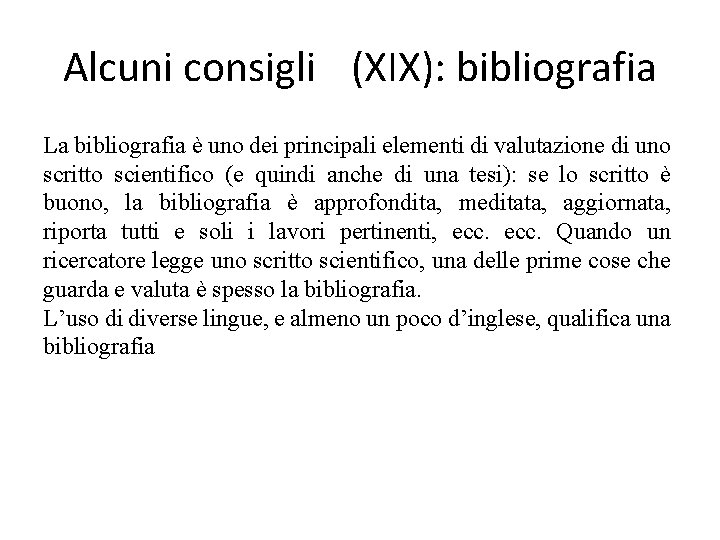 Alcuni consigli (XIX): bibliografia La bibliografia è uno dei principali elementi di valutazione di