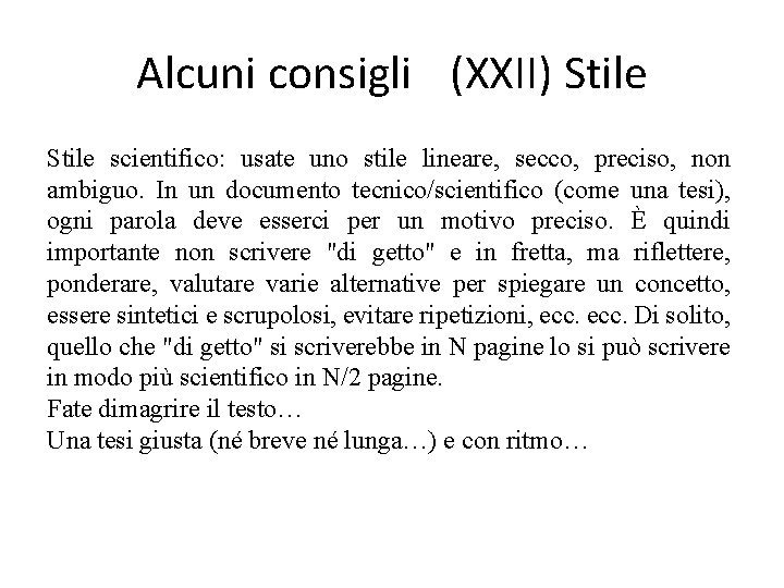 Alcuni consigli (XXII) Stile scientifico: usate uno stile lineare, secco, preciso, non ambiguo. In