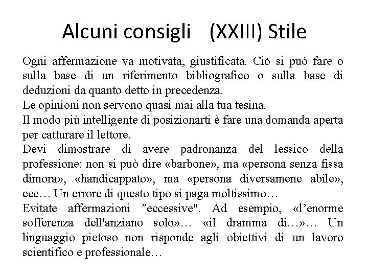 Alcuni consigli (XXIII) Stile Ogni affermazione va motivata, giustificata. Ciò si può fare o