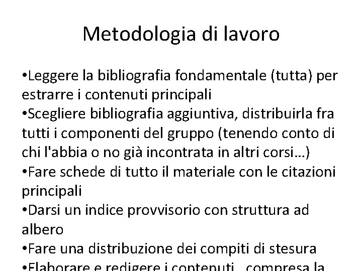 Metodologia di lavoro • Leggere la bibliografia fondamentale (tutta) per estrarre i contenuti principali