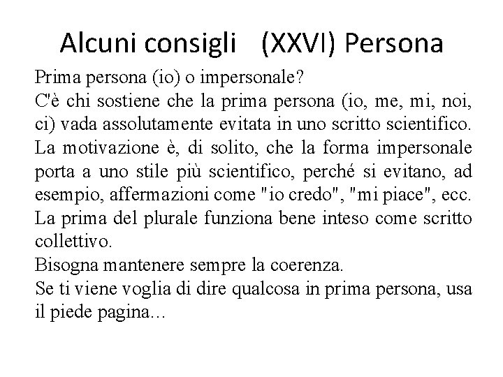 Alcuni consigli (XXVI) Persona Prima persona (io) o impersonale? C'è chi sostiene che la