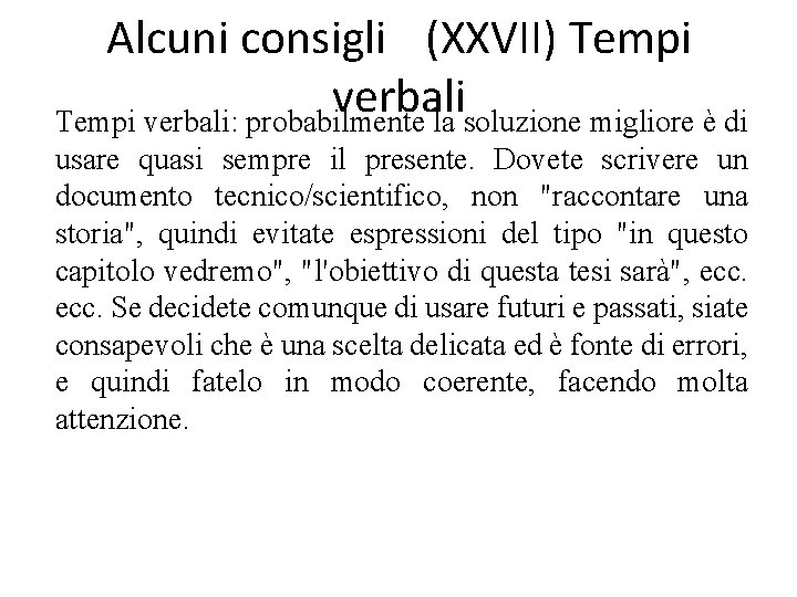 Alcuni consigli (XXVII) Tempi verbali: probabilmente la soluzione migliore è di usare quasi sempre