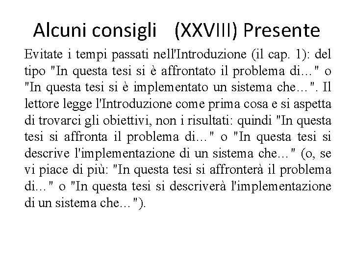 Alcuni consigli (XXVIII) Presente Evitate i tempi passati nell'Introduzione (il cap. 1): del tipo