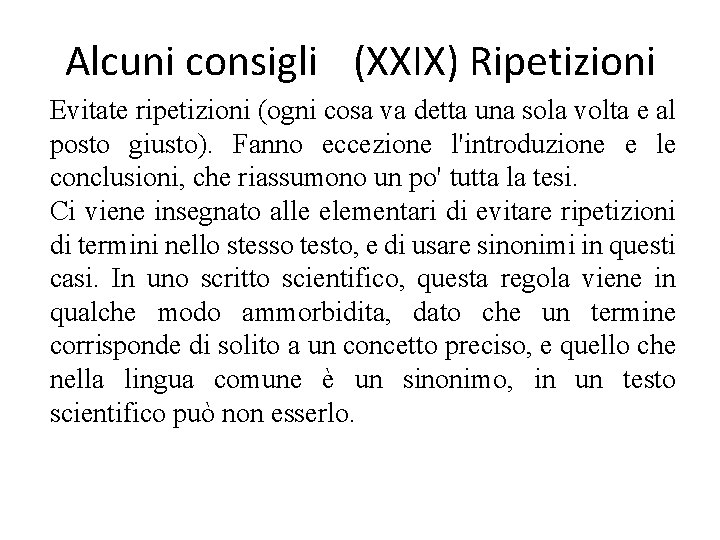 Alcuni consigli (XXIX) Ripetizioni Evitate ripetizioni (ogni cosa va detta una sola volta e