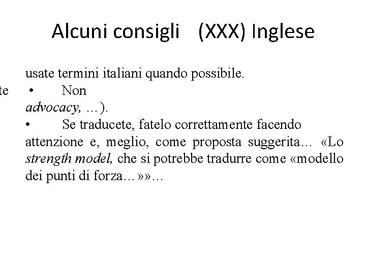 te Alcuni consigli (XXX) Inglese usate termini italiani quando possibile. • Non advocacy, …).