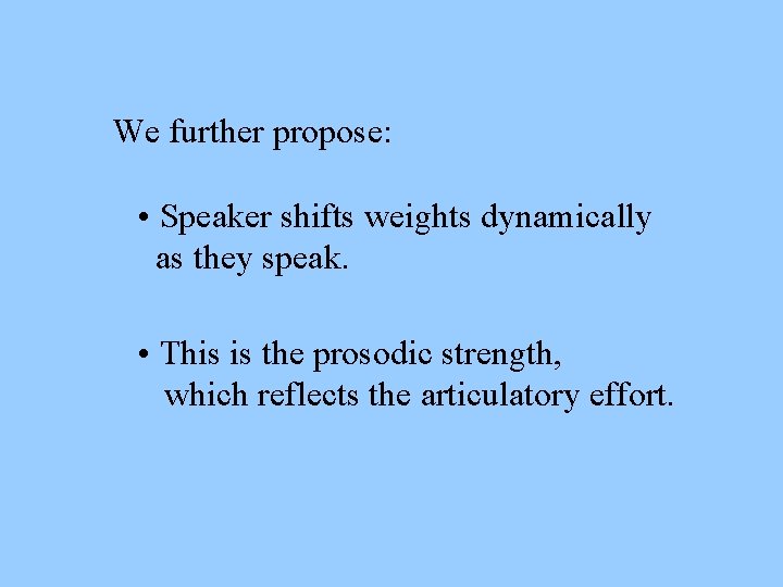 We further propose: • Speaker shifts weights dynamically as they speak. • This is