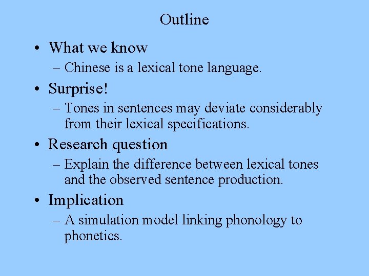 Outline • What we know – Chinese is a lexical tone language. • Surprise!