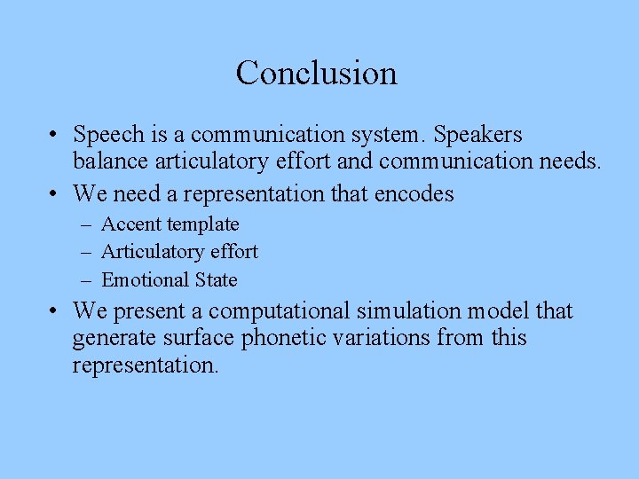Conclusion • Speech is a communication system. Speakers balance articulatory effort and communication needs.