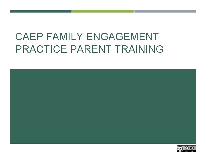 CAEP FAMILY ENGAGEMENT PRACTICE PARENT TRAINING 