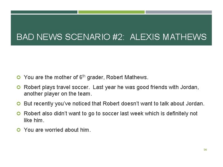 BAD NEWS SCENARIO #2: ALEXIS MATHEWS You are the mother of 6 th grader, BAD NEWS SCENARIO #2: ALEXIS MATHEWS You are the mother of 6 th grader,